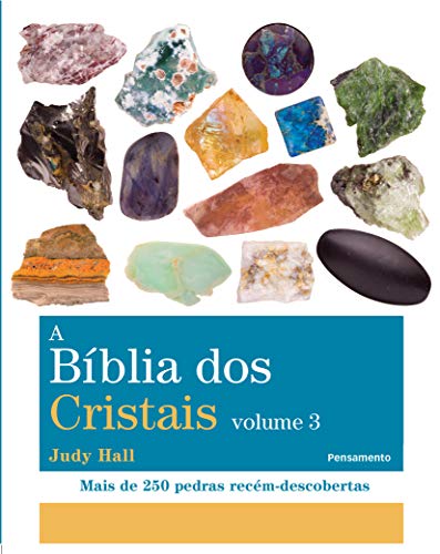 Ler A Bíblia dos Cristais: Mais de 250 Pedras Recém-descobertas (Volume 3), do autor Judy Hall