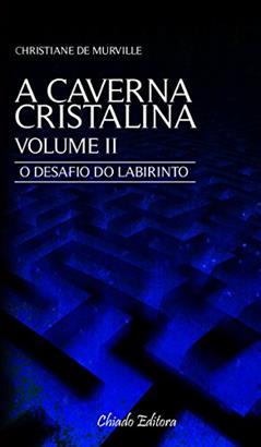 A Caverna Cristalina Vol 2 - O desafio do labirinto: Volume 2, do autor Christiane De Murville