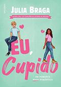 Ler Eu, cupido: Um romance nada romântico, do autor Julia Braga