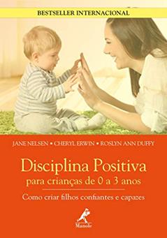 Disciplina positiva para crianças de 0 a 3 anos: como criar filhos confiantes e capazes, do autor Jane Nelsen
