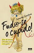 Ler F#da-se o cupido!: Guia de meninas atrevidas para pegar caras gatos, do autor Samantha Scholfield Ler F#da-se o cupido!: Guia de meninas atrevidas para pegar caras gatos, do autor Samantha Scholfield