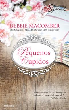 Pequenos Cupidos - Coleção Harlequin Special. Número 80, do autor Debbie Macomber