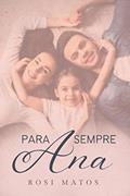 Ler Para sempre, Ana: Livro 2 (Duologia: Ana), do autor Rosi Matos