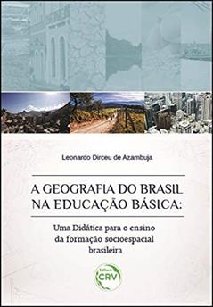 A geografia do Brasil na educação básica: uma didática para o ensino da formação socioespacial brasileira, do autor Leonardo Dirceu de Azambuja