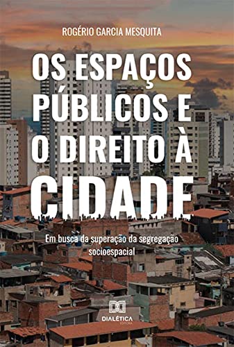 Ler Os espaços públicos e o direito à cidade: em busca da superação da segregação socioespacial, do autor Rogério Garcia Mesquita Ler Os espaços públicos e o direito à cidade: em busca da superação da segregação socioespacial, do autor Rogério Garcia Mesquita