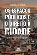 Ler Os espaços públicos e o direito à cidade: em busca da superação da segregação socioespacial, do autor Rogério Garcia Mesquita