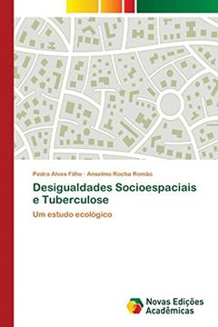 Desigualdades Socioespaciais e Tuberculose: Um estudo ecológico, do autor Pedro Alves Filho; Anselmo Rocha Romão