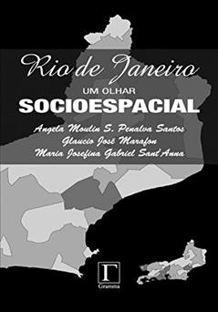 Rio De Janeiro: Um Olhar Socioespacial, do autor Ângela Moulin S. Penalva Santos; Glaucio Marafon; Maria Josefina Gabriel Sant´Ana