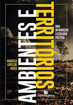 Ambientes e territórios: Uma introdução à Ecologia Política, do autor Marcelo Lopes de Souza