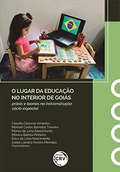 O lugar da educação no interior de Goiás: práxis e teorias na (re)construção sócio-espacial, do autor Claudia Cleomar Ximenes; Manoel Carlos Barretos; Mariza de Lima Nascimento; Mônica Batista Pinheiro; Érica de Lima Nascimento; I