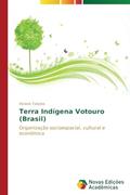 Ler Terra Indigena Votouro (Brasil): Organização socioespacial, cultural e econômica, do autor Talaska Alcione
