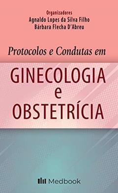 Protocolos e condutas em ginecologia e obstetrícia, do autor Agnaldo Lopes da Silva Filho; Bárbara Flecha D'Abreu