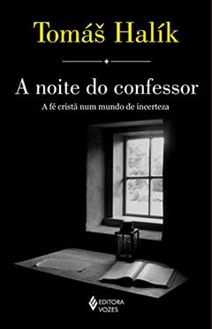 A noite do confessor: A fé cristã num mundo de incerteza, do autor Tomás Halík