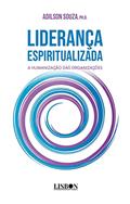 Ler Liderança Espiritualizada: a humanização das organizações, do autor Adilson Souza