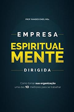 Empresa Espiritualmente Dirigida: Como a sua organização pode se tornar uma das 10 Melhores para se trabalhar, do autor Prof.Randes Enes MSc