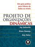Ler Projeto de Organizações Dinâmicas: Um Guia Prático para Líderes de Todos os Níveis, do autor Jay Galbraith; Diane Downey; Amy Kates