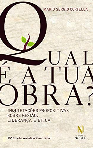 Ler Qual é a tua obra?: Inquietações propositivas sobre gestão, liderança e ética, do autor Mario Sergio Cortella