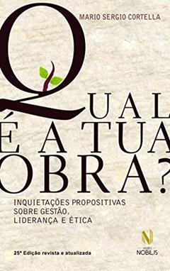 Qual é a tua obra?: Inquietações propositivas sobre gestão, liderança e ética, do autor Mario Sergio Cortella