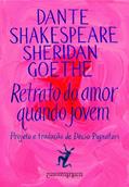 Ler Retrato do amor quando jovem, do autor Johann Wolfgang von Goethe; William Shakespeare; Richard Brinsley Sheridan; Dante Alighieri Ler Retrato do amor quando jovem, do autor Johann Wolfgang von Goethe; William Shakespeare; Richard Brinsley Sheridan; Dante Alighieri