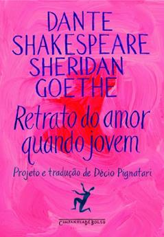 Retrato do amor quando jovem, do autor Johann Wolfgang von Goethe; William Shakespeare; Richard Brinsley Sheridan; Dante Alighieri