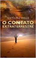 Ler O CONTATO EXTRATERRESTRE: Sixto Paz Wells ...E o contato Extraterrestre (O Contato e a Mensagem Extraterrestre Livro 4), do autor Sixto Paz Wells Ler O CONTATO EXTRATERRESTRE: Sixto Paz Wells ...E o contato Extraterrestre (O Contato e a Mensagem Extraterrestre Livro 4), do autor Sixto Paz Wells