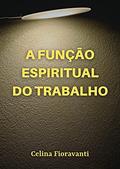 Ler A função espiritual do trabalho, do autor Celina Fioravanti