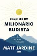 Ler Como ser um milionário budista: 9 passos práticos para ser feliz em um mundo materialista, do autor Matt Jardine