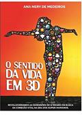 Ler O Sentido da Vida em 3D. Saúde, Espiritualidade e a Construção do Amor, do autor Ana Nery de Medeiros