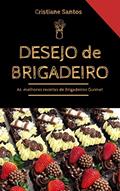 Ler Desejo de Brigadeiro: Aprenda como Fabricar Doces Gourmet LUCRATIVOS de Forma FÁCIL e PROFISSIONAL, e Aumente em Até 92% Sua Renda no Fim do Mês., do autor Cristiane Santos