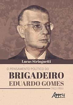 O pensamento político do brigadeiro eduardo gomes (1922-1950), do autor Lucas Mateus Vieira de Godoy Stringuetti