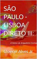 Ler SÃO PAULO - LISBOA, DIRETO - III: A honra da brigadeiro Corina (SÃO PAULO - LISBOA - DIRETO Livro 3), do autor Gloecyr Alves
