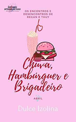 Ler Chuva, Hambúrguer e Brigadeiro (Os Encontros e Desencontros de Regan e Thuy Livro 4), do autor Dulce Izolina