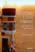 Ler Ancestrais e suas sombras: uma etnografia da chefia Kalapalo e seu ritual mortuário, do autor Antonio Guerreiro Ler Ancestrais e suas sombras: uma etnografia da chefia Kalapalo e seu ritual mortuário, do autor Antonio Guerreiro
