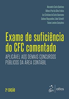 Exame de suficiência cfc comentado, do autor Alexandre Costa Quintana; Débora Pool da Silva Freitas; Jozi Cristiane da Costa Quaresma; Solimar Riograndino Zabot Schmitt; Tai