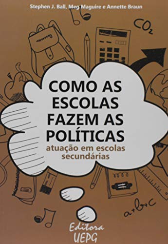 Ler Como As Escolas Fazem As Políticas: Atuação Em Escolas Secundárias 2º Edição, do autor Stephen J. Ball; Meg Maguire; Annette Braun Ler Como As Escolas Fazem As Políticas: Atuação Em Escolas Secundárias 2º Edição, do autor Stephen J. Ball; Meg Maguire; Annette Braun