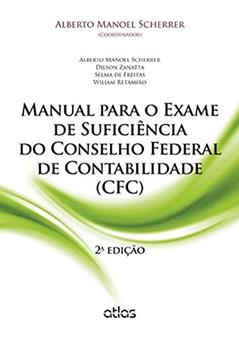 Manual Para o Exame de Suficiência do Conselho Federal de Contabilidade (CFC), do autor Alberto Manoel Scherrer; Dilson Zanatta; Selma de Freitas; Wiliam Retamiro