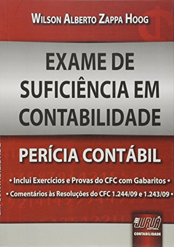 Exame de Suficiência em Contabilidade - Perícia Contábil - Inclui Exercícios e Provas do CFC com gabaritos Comentários às Resoluções do CFC 1.244/09 e 1.243/09, do autor Wilson Alberto Zappa Hoog