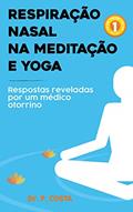 Ler Respiração nasal na meditação e yoga: respostas reveladas por um médico otorrino, do autor Dr. P. COSTA