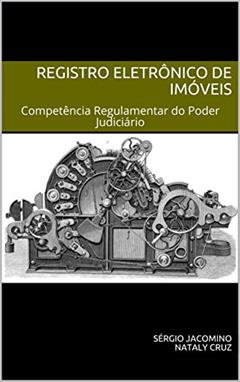 Registro Eletrônico de Imóveis: Competência Regulamentar do Poder Judiciário (SREI Livro 1), do autor Sérgio Jacomino; Nataly Cruz