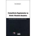 Ler Competência Regulamentar no Direito Tributário Brasileiro, do autor Paulo Rosenblatt