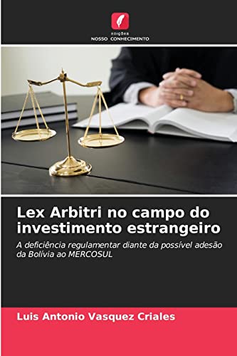 Ler Lex Arbitri no campo do investimento estrangeiro: A deficiência regulamentar diante da possível adesão da Bolívia ao MERCOSUL, do autor Luis Antonio Vasquez Criales Ler Lex Arbitri no campo do investimento estrangeiro: A deficiência regulamentar diante da possível adesão da Bolívia ao MERCOSUL, do autor Luis Antonio Vasquez Criales