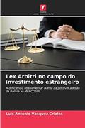 Ler Lex Arbitri no campo do investimento estrangeiro: A deficiência regulamentar diante da possível adesão da Bolívia ao MERCOSUL, do autor Luis Antonio Vasquez Criales Ler Lex Arbitri no campo do investimento estrangeiro: A deficiência regulamentar diante da possível adesão da Bolívia ao MERCOSUL, do autor Luis Antonio Vasquez Criales