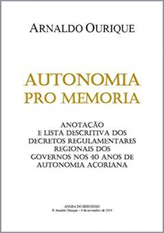 Autonomia pro memoria: Anotação e lista descritiva dos decretos regulamentares regionais dos governos nos 40 anos de Autonomia Açoriana., do autor Arnaldo Ourique