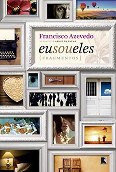 Eu sou eles: Fragmentos, do autor Francisco Azevedo