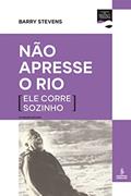 Ler Não apresse o rio (ele corre sozinho), do autor Barry Stevens Ler Não apresse o rio (ele corre sozinho), do autor Barry Stevens