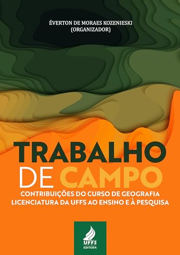Ler Trabalho de campo: contribuições do curso de Geografia-Licenciatura da UFFS ao ensino e à pesquisa, do autor Éverton de Moraes Kozenieski