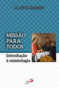 Ler Missão Para Todos: Introdução à Missiologia, do autor Pe. João Panazzolo