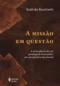 Ler A missão em questão: A emergência de um paradigma missionário em perspectiva decolonial, do autor Estêvão Raschietti Ler A missão em questão: A emergência de um paradigma missionário em perspectiva decolonial, do autor Estêvão Raschietti