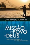 Ler A missão do povo de Deus: Uma teologia bíblica da missão da igreja, do autor Christopher Wright