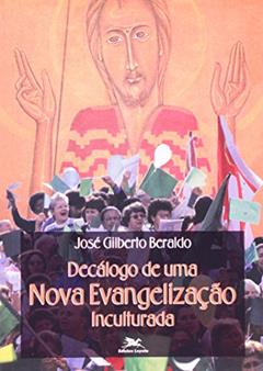 Decálogo de Uma Nova Evangelização Inculturada - Coleção Missiologia, do autor Jose G. Beraldo